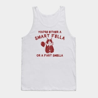 You're either a smart fella or fart smella? funny quote Tank Top